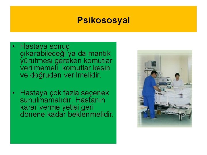 Psikososyal • Hastaya sonuç çıkarabileceği ya da mantık yürütmesi gereken komutlar verilmemeli, komutlar kesin