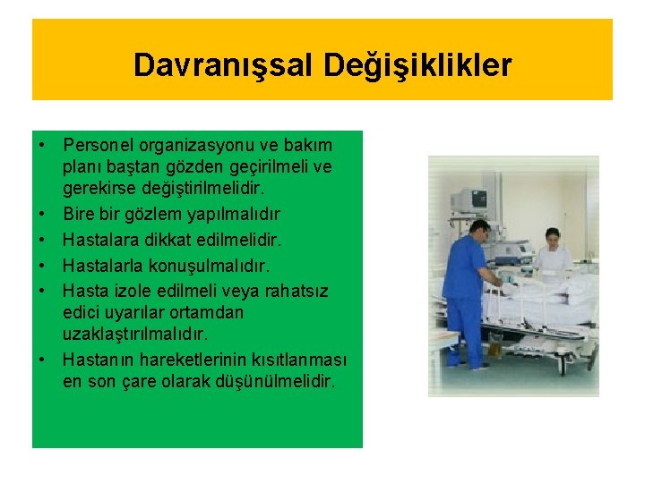 Davranışsal Değişiklikler • Personel organizasyonu ve bakım planı baştan gözden geçirilmeli ve gerekirse değiştirilmelidir.