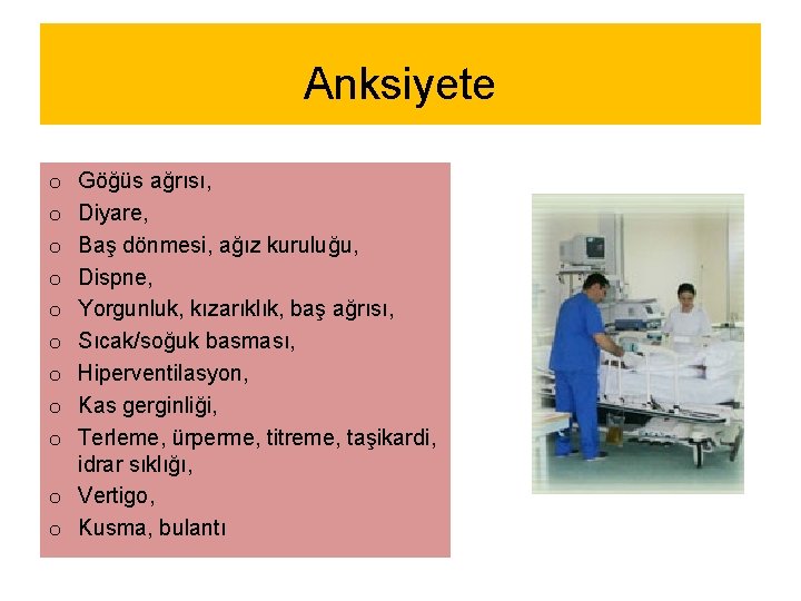 Anksiyete Göğüs ağrısı, Diyare, Baş dönmesi, ağız kuruluğu, Dispne, Yorgunluk, kızarıklık, baş ağrısı, Sıcak/soğuk