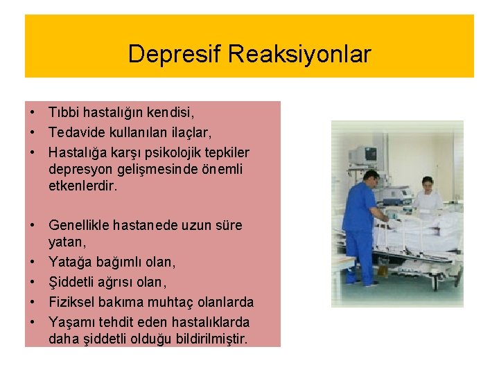 Depresif Reaksiyonlar • Tıbbi hastalığın kendisi, • Tedavide kullanılan ilaçlar, • Hastalığa karşı psikolojik