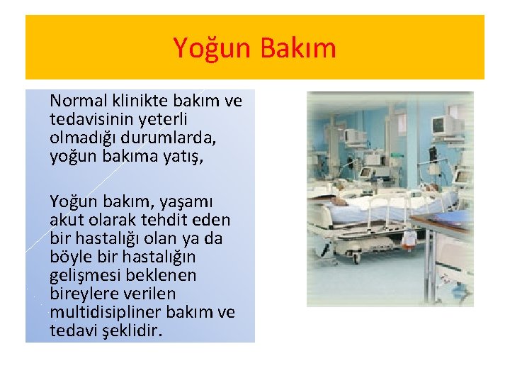 Yoğun Bakım Normal klinikte bakım ve tedavisinin yeterli olmadığı durumlarda, yoğun bakıma yatış, Yoğun