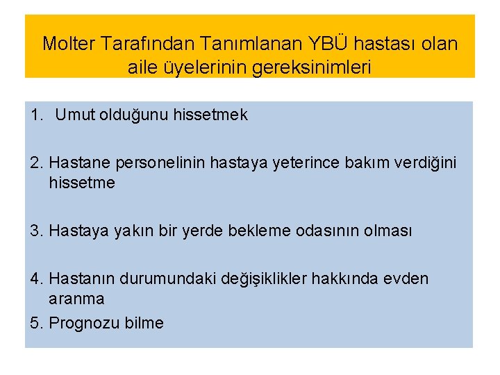 Molter Tarafından Tanımlanan YBÜ hastası olan aile üyelerinin gereksinimleri 1. Umut olduğunu hissetmek 2.