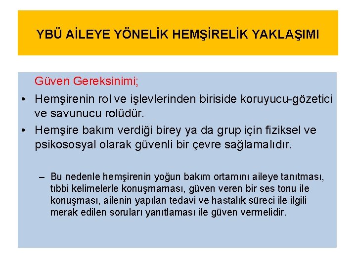YBÜ AİLEYE YÖNELİK HEMŞİRELİK YAKLAŞIMI Güven Gereksinimi; • Hemşirenin rol ve işlevlerinden biriside koruyucu-gözetici