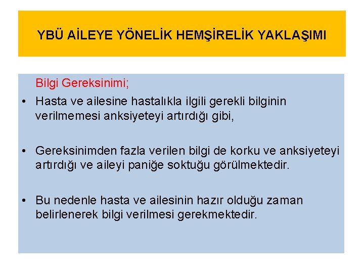 YBÜ AİLEYE YÖNELİK HEMŞİRELİK YAKLAŞIMI Bilgi Gereksinimi; • Hasta ve ailesine hastalıkla ilgili gerekli