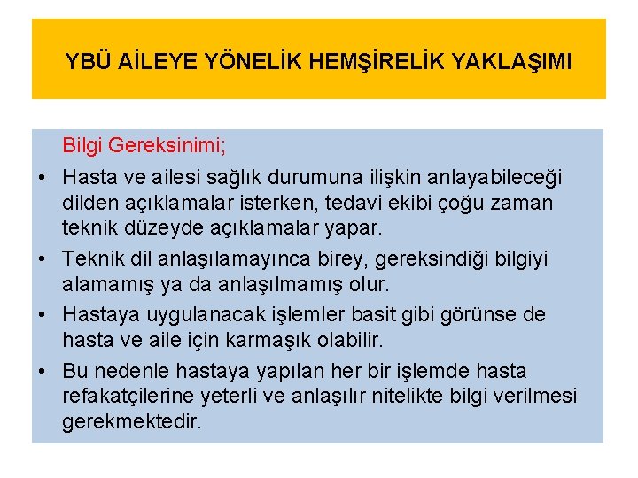 YBÜ AİLEYE YÖNELİK HEMŞİRELİK YAKLAŞIMI • • Bilgi Gereksinimi; Hasta ve ailesi sağlık durumuna