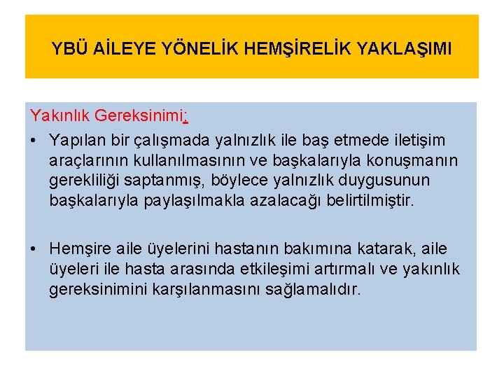 YBÜ AİLEYE YÖNELİK HEMŞİRELİK YAKLAŞIMI Yakınlık Gereksinimi; • Yapılan bir çalışmada yalnızlık ile baş