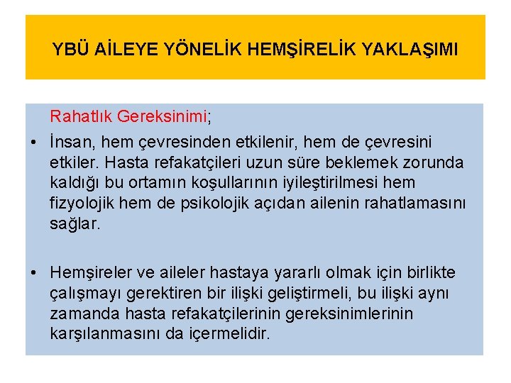 YBÜ AİLEYE YÖNELİK HEMŞİRELİK YAKLAŞIMI Rahatlık Gereksinimi; • İnsan, hem çevresinden etkilenir, hem de