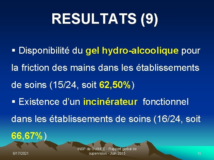 RESULTATS (9) § Disponibilité du gel hydro-alcoolique pour la friction des mains dans les