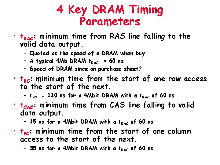 4 Key DRAM Timing Parameters • t. RAC: minimum time from RAS line falling