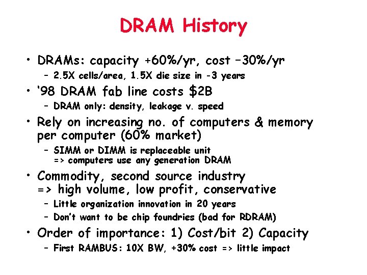 DRAM History • DRAMs: capacity +60%/yr, cost – 30%/yr – 2. 5 X cells/area,