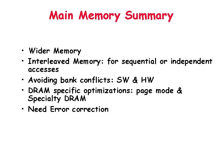 Main Memory Summary • Wider Memory • Interleaved Memory: for sequential or independent accesses