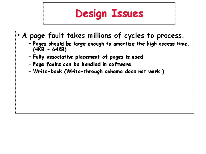 Design Issues • A page fault takes millions of cycles to process. – Pages