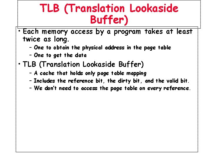 TLB (Translation Lookaside Buffer) • Each memory access by a program takes at least