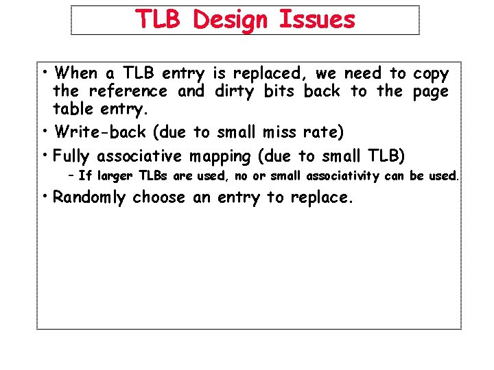 TLB Design Issues • When a TLB entry is replaced, we need to copy