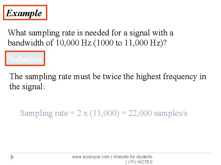 Example What sampling rate is needed for a signal with a bandwidth of 10,