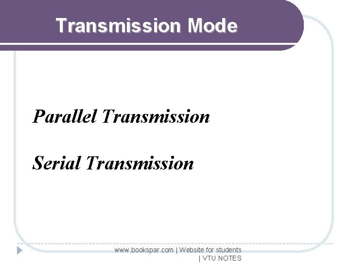 Transmission Mode Parallel Transmission Serial Transmission www. bookspar. com | Website for students |