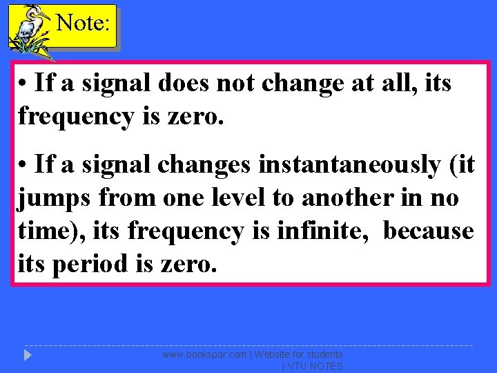 Note: • If a signal does not change at all, its frequency is zero.