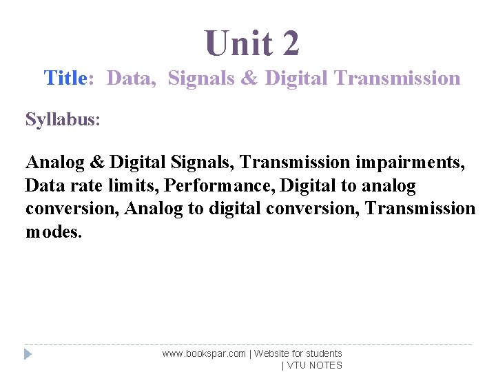 Unit 2 Title: Data, Signals & Digital Transmission Syllabus: Analog & Digital Signals, Transmission