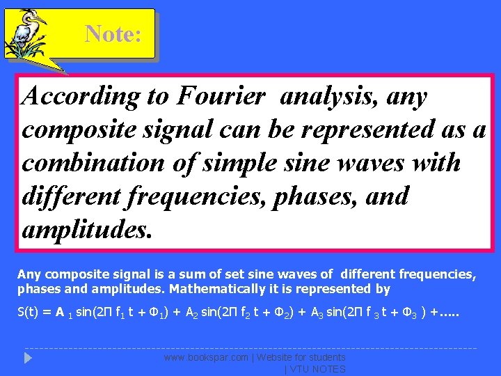 Note: According to Fourier analysis, any composite signal can be represented as a combination