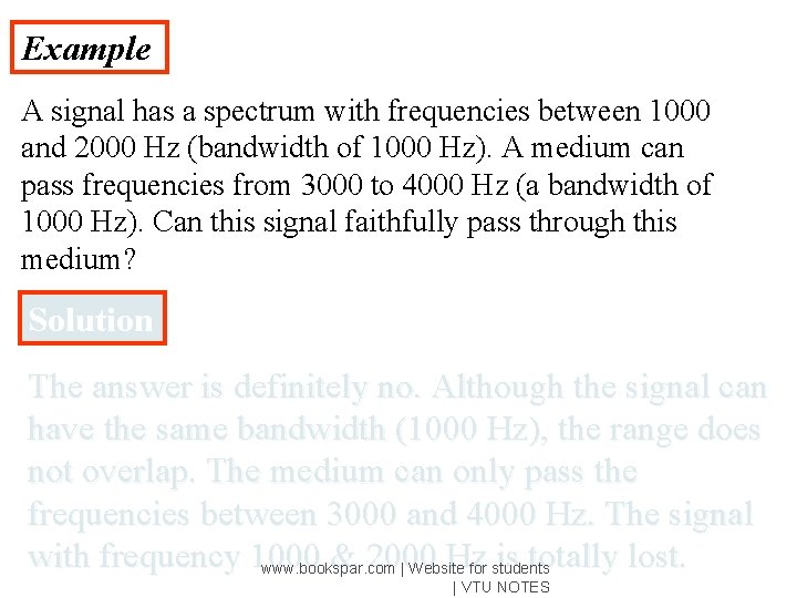 Example A signal has a spectrum with frequencies between 1000 and 2000 Hz (bandwidth