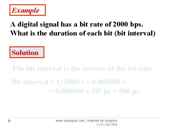 Example A digital signal has a bit rate of 2000 bps. What is the