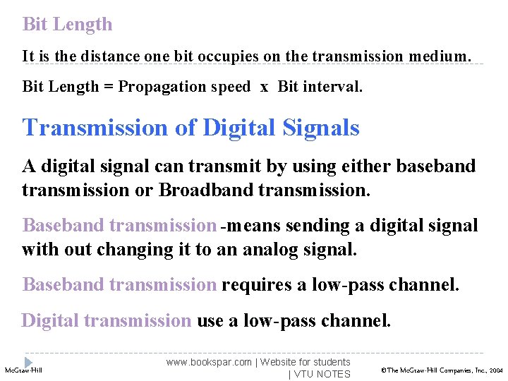 Bit Length It is the distance one bit occupies on the transmission medium. Bit