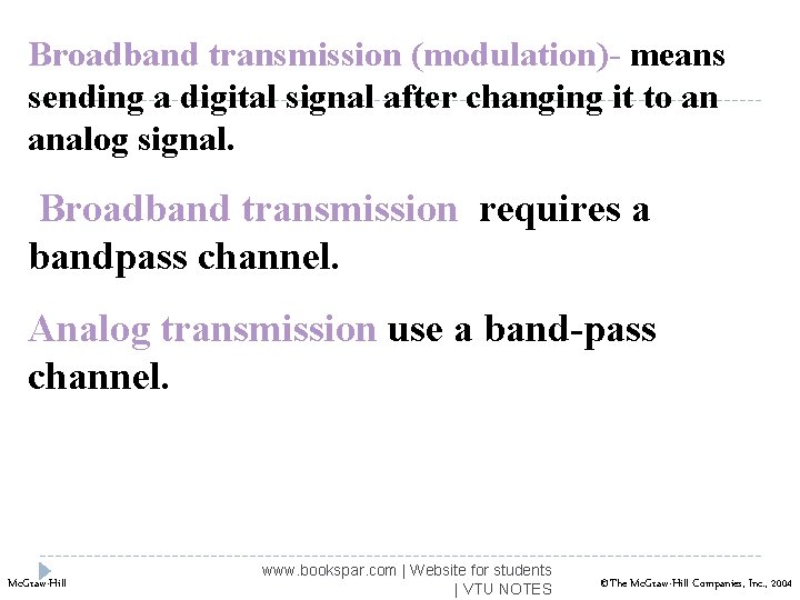 Broadband transmission (modulation)- means sending a digital signal after changing it to an analog