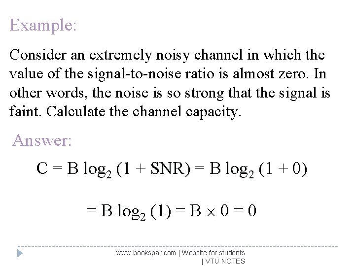 Example: Consider an extremely noisy channel in which the value of the signal-to-noise ratio