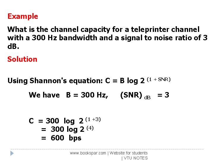 Example What is the channel capacity for a teleprinter channel with a 300 Hz