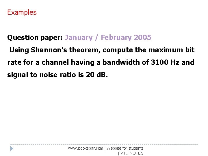 Examples Question paper: January / February 2005 Using Shannon’s theorem, compute the maximum bit