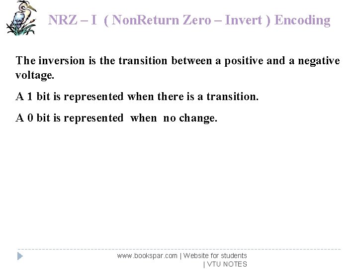 NRZ – I ( Non. Return Zero – Invert ) Encoding The inversion is