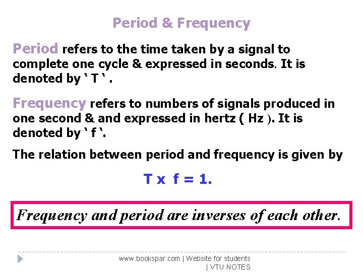 Period & Frequency Period refers to the time taken by a signal to complete