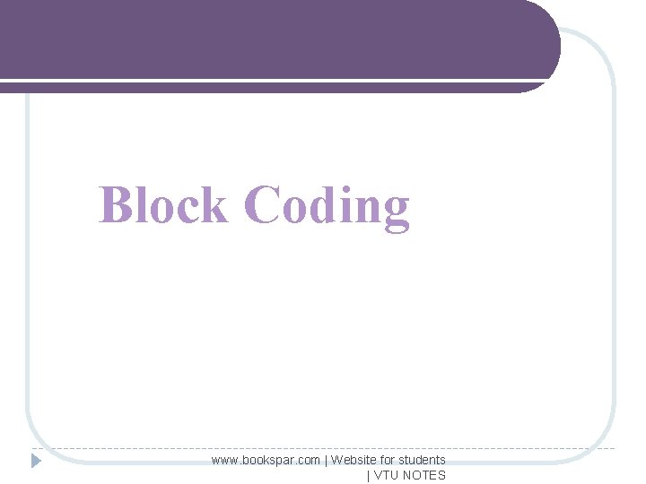 Block Coding www. bookspar. com | Website for students | VTU NOTES 