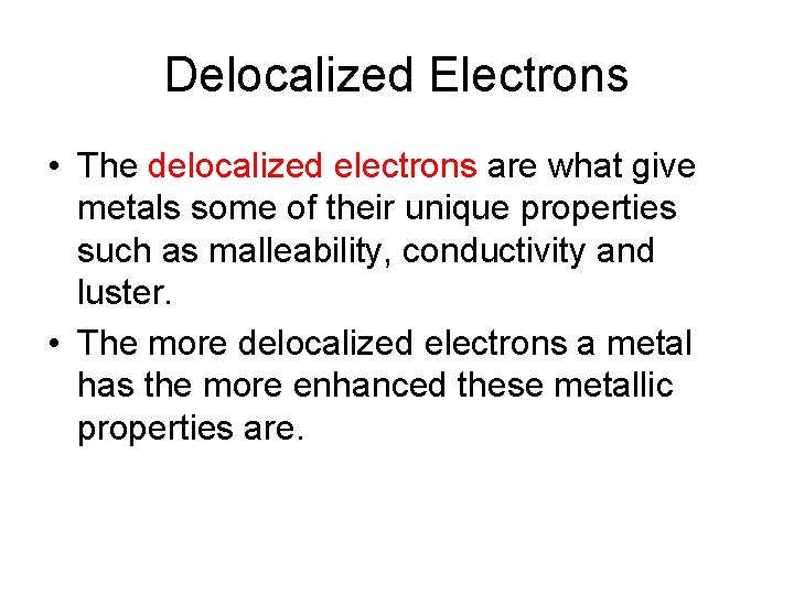 Delocalized Electrons • The delocalized electrons are what give metals some of their unique