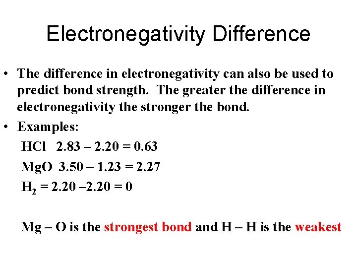 Electronegativity Difference • The difference in electronegativity can also be used to predict bond