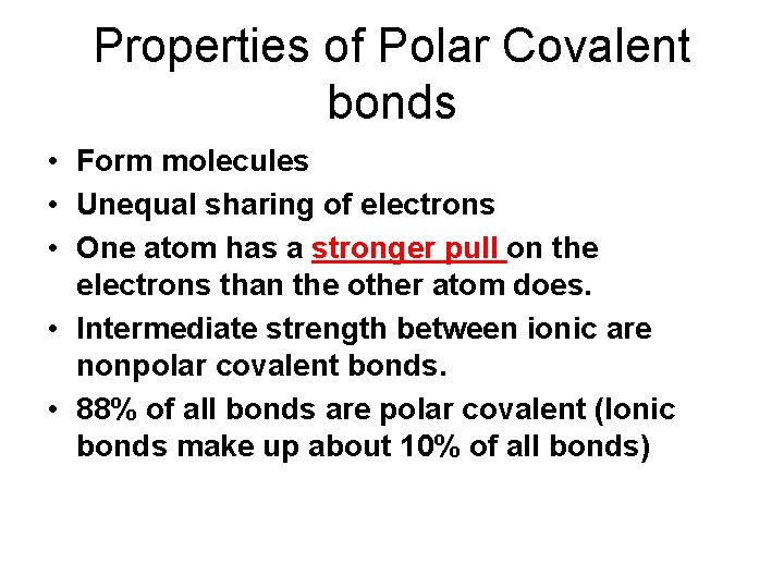 Properties of Polar Covalent bonds • Form molecules • Unequal sharing of electrons •