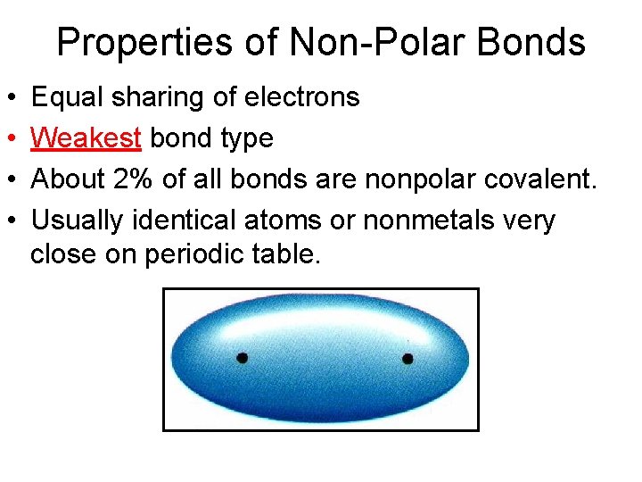 Properties of Non-Polar Bonds • • Equal sharing of electrons Weakest bond type About