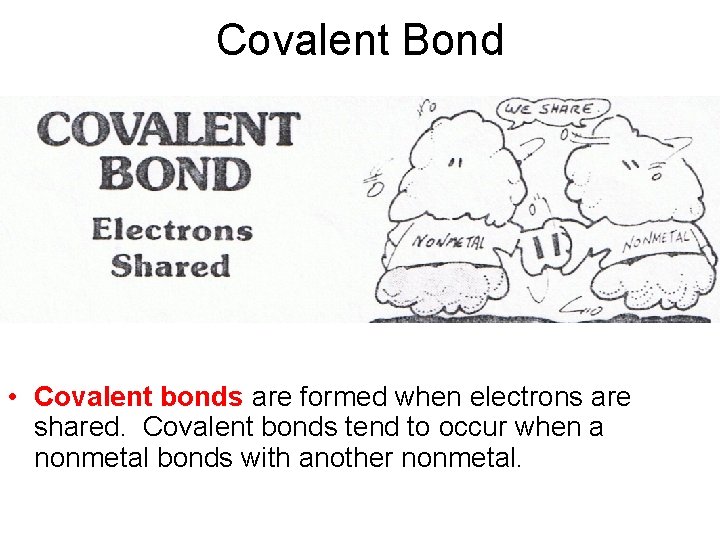 Covalent Bond • Covalent bonds are formed when electrons are shared. Covalent bonds tend