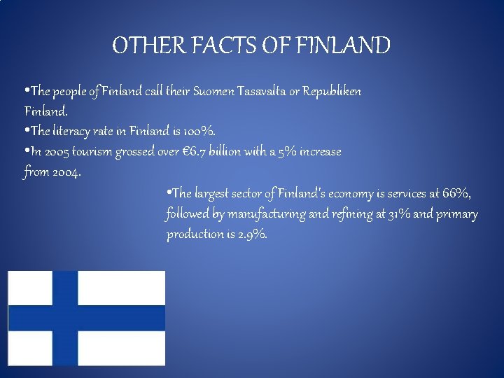 OTHER FACTS OF FINLAND • The people of Finland call their Suomen Tasavalta or