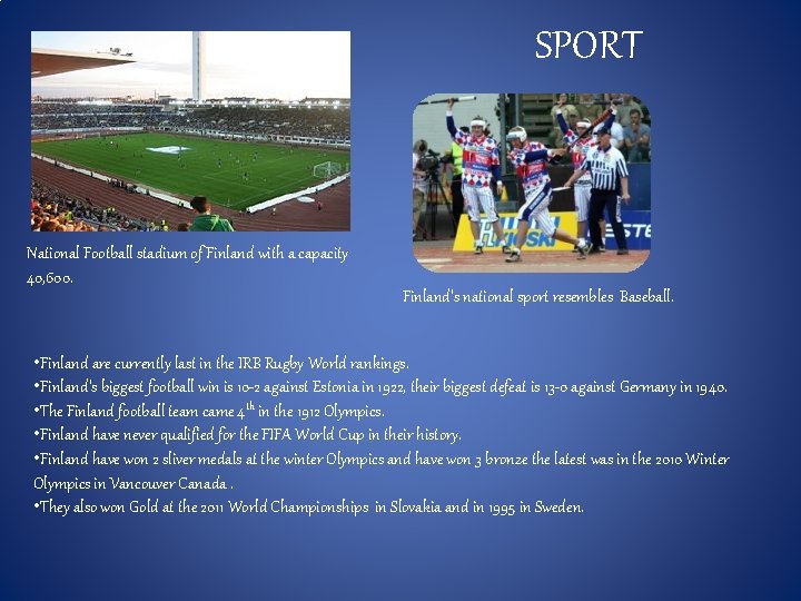 SPORT National Football stadium of Finland with a capacity 40, 600. Finland's national sport