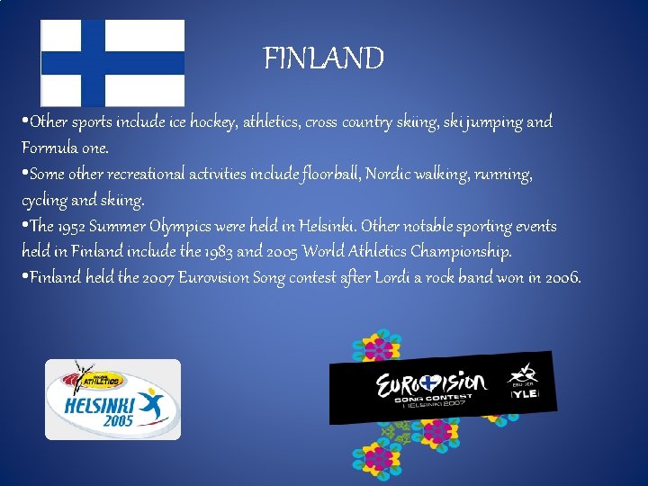 FINLAND • Other sports include ice hockey, athletics, cross country skiing, ski jumping and