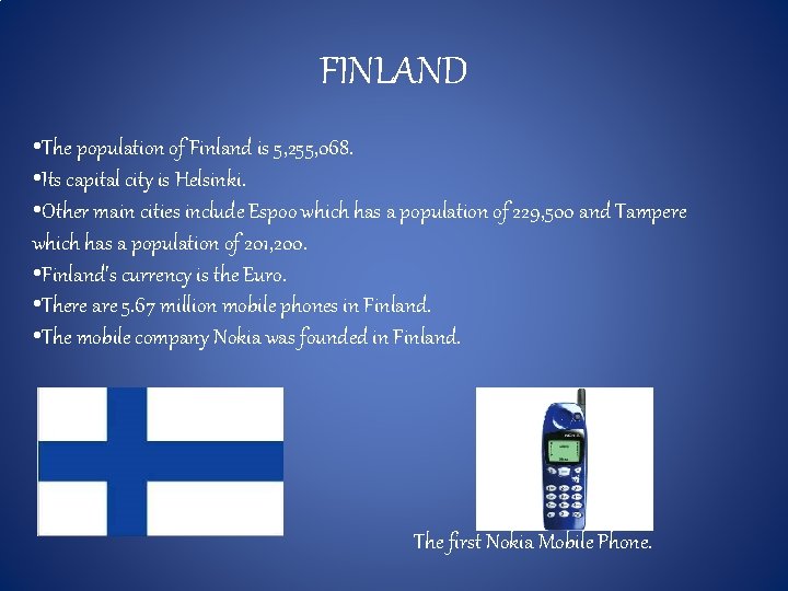 FINLAND • The population of Finland is 5, 255, 068. • Its capital city