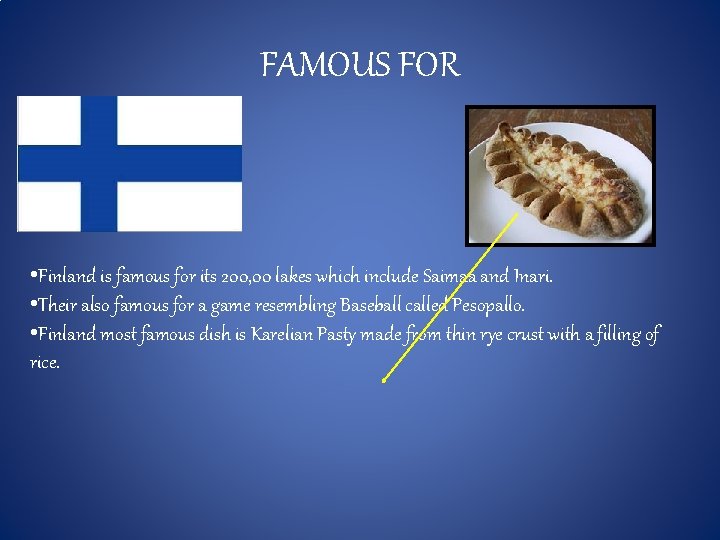 FAMOUS FOR • Finland is famous for its 200, 00 lakes which include Saimaa