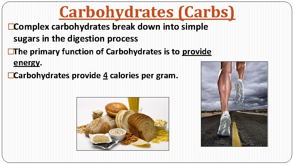 Carbohydrates (Carbs) �Complex carbohydrates break down into simple sugars in the digestion process �The