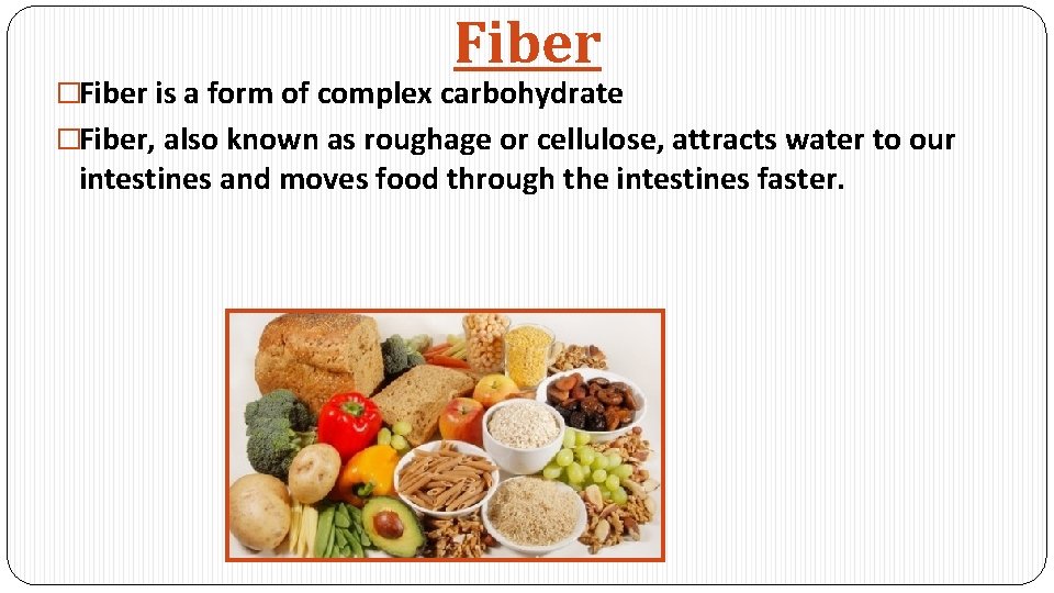 Fiber �Fiber is a form of complex carbohydrate �Fiber, also known as roughage or