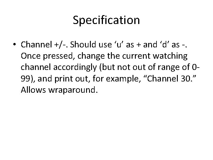 Specification • Channel +/-. Should use ‘u’ as + and ‘d’ as -. Once