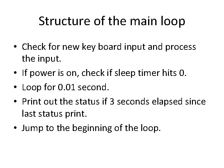 Structure of the main loop • Check for new key board input and process
