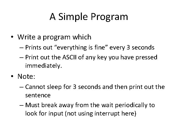 A Simple Program • Write a program which – Prints out “everything is fine”