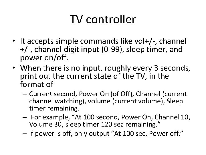 TV controller • It accepts simple commands like vol+/-, channel digit input (0 -99),