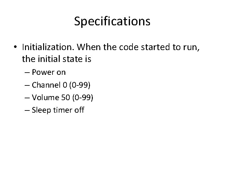 Specifications • Initialization. When the code started to run, the initial state is –